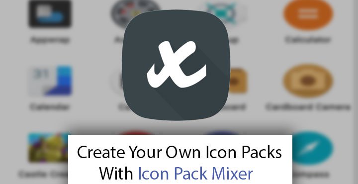 720x370 Create Your Own Icon Packs With Icon Pack Mixer Droidviews