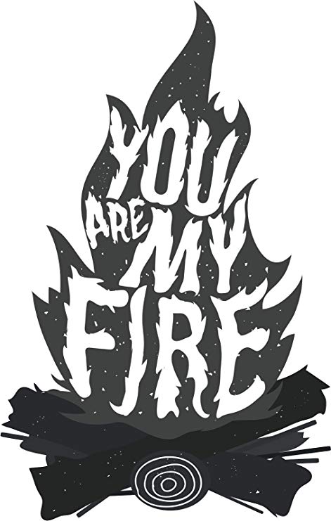 471x741 You Are My Fire Campfire Icon Vinyl Decal Sticker