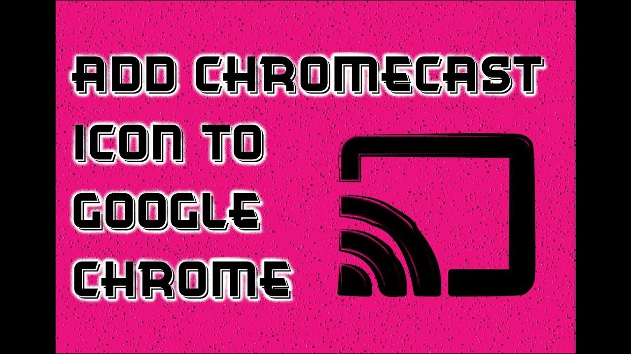 1280x720 How To Add The Chromecast Icon To The Google Chrome Web Browser