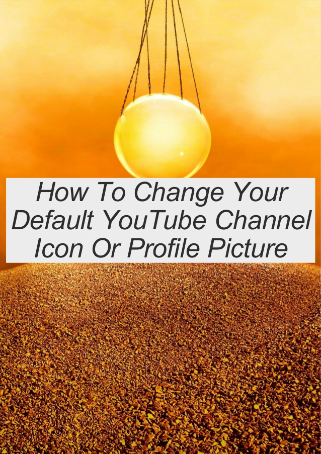 How To Change Your Youtube Channel Icon Or Profile Picture 638x903 How To Change Your Youtube Channel Icon Or Profile Picture