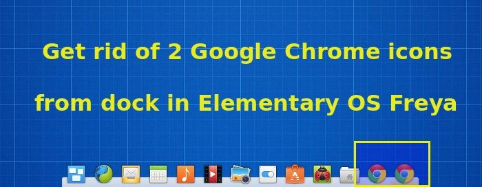 700x272 Get Rid Of Two Google Chrome Icons From Dock In Elementary Os Freya