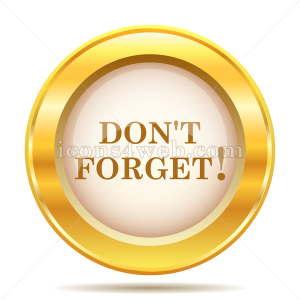 600x600 Don't Forget, Reminder Golden Button