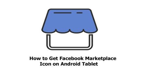500x255 How To Get Facebook Marketplace Icon On Android Tablet Tecteem