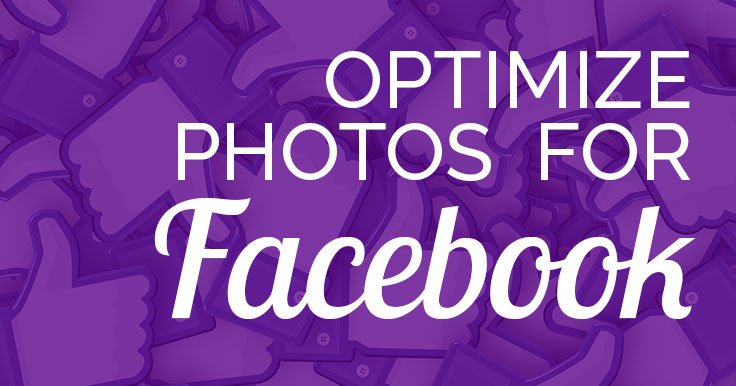 736x386 How To Optimize Photos For Facebook To Look Their Best