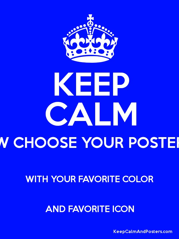 600x800 Keep Calm W Choose Your Poster With Your Favorite Color