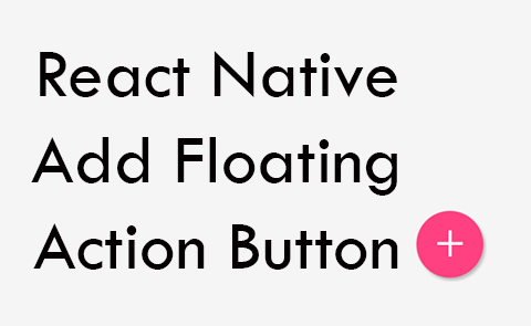 480x295 React Native Add Floating Action Button In Both Android Ios App