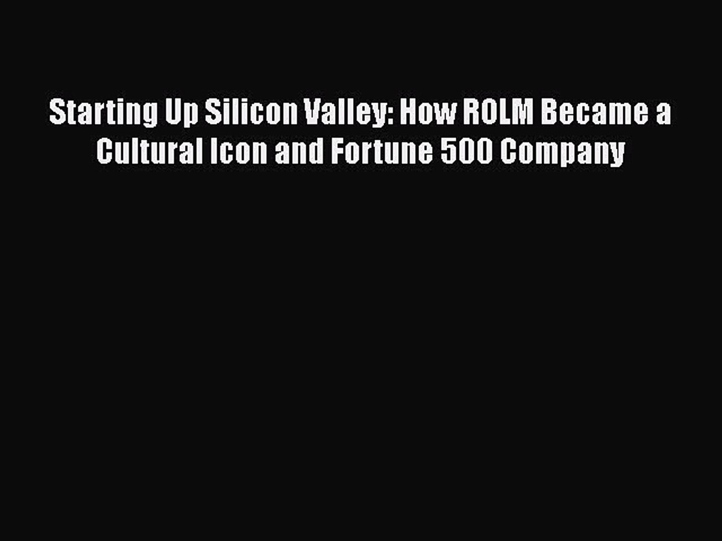 Pdf Download Starting Up Silicon Valley How Rolm Became 1440x1080 Pdf Download Starting Up Silicon Valley How Rolm Became