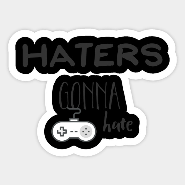 630x630 Haters Gonna Hate