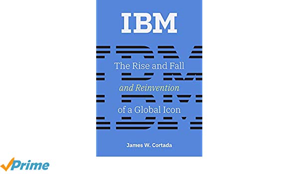 600x350 Ibm The Rise And Fall And Reinvention Of A Global Icon James W