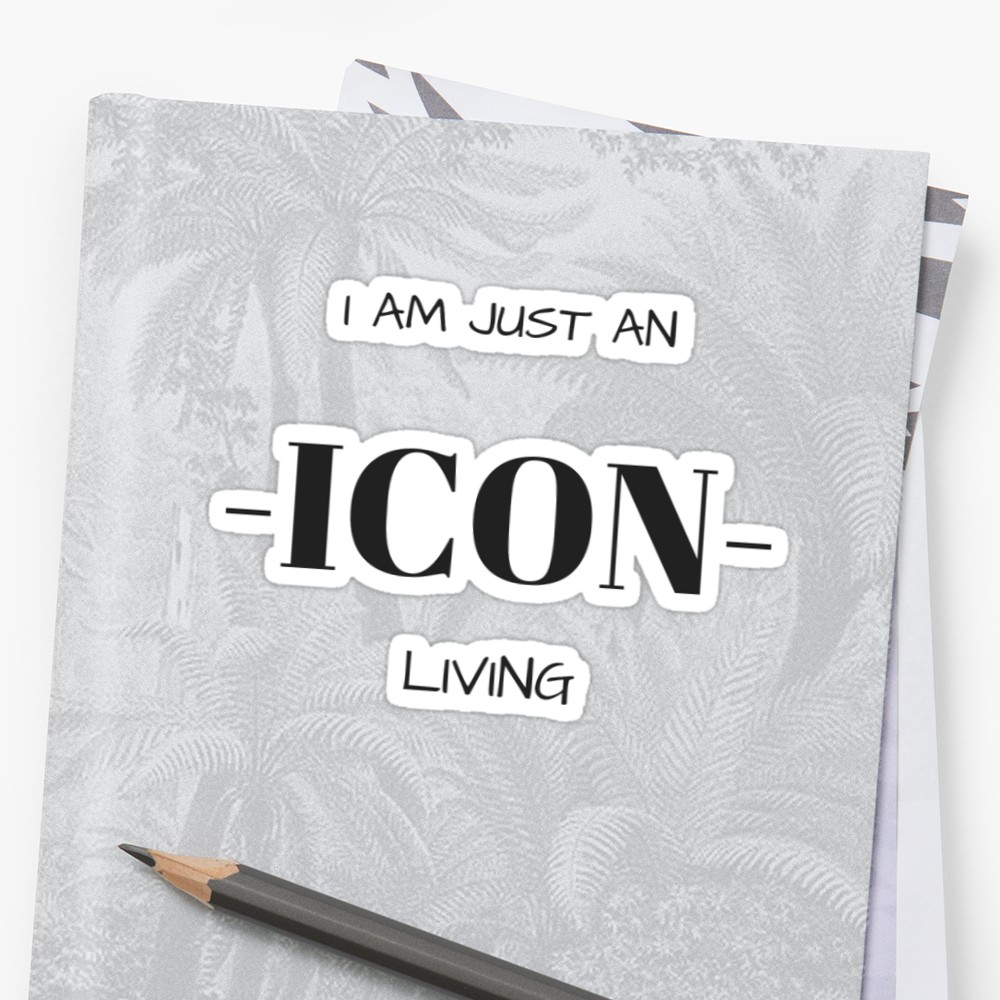 1000x1000 I Am Just An Icon Living Sticker