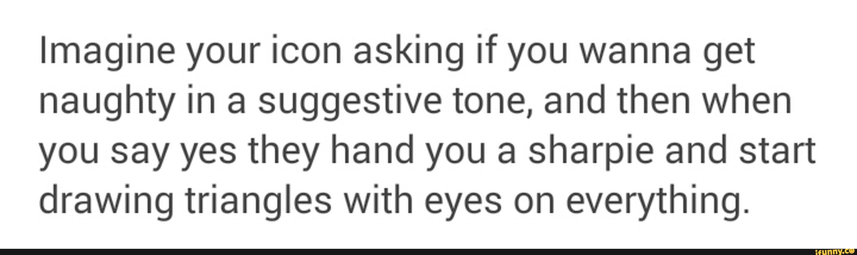 2756x820 Imagine Your Icon Asking If You Wanna Get Naughty In A Suggestive