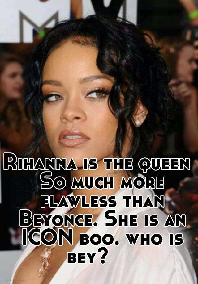 Rihanna Is The Queen So Much More Flawless Than Beyonce She Is 640x920 Rihanna Is The Queen So Much More Flawless Than Beyonce She Is