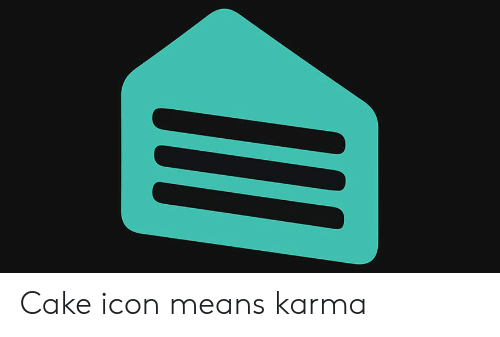500x337 Cake Icon Means Karma Funny Meme On Me Me
