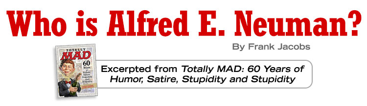 750x218 Totally Mad Excerpt Who Is Alfred E Neuman Mad Magazine