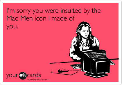I'm Sorry You Were Insulted 420x294 I'm Sorry You Were Insulted