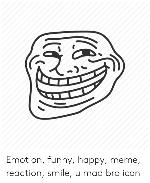 500x608 Emotion Funny Happy Meme Reaction Smile U Mad Bro Icon Funny