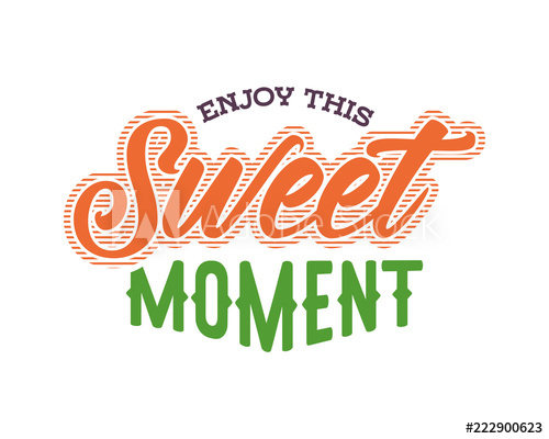 500x400 Enjoy This Sweet Moment Words Sentence Typography Typographic