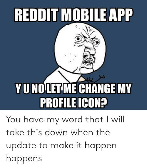 500x571 Reddit Mobile App Yunolet Me Change My Profile Icon You Have My