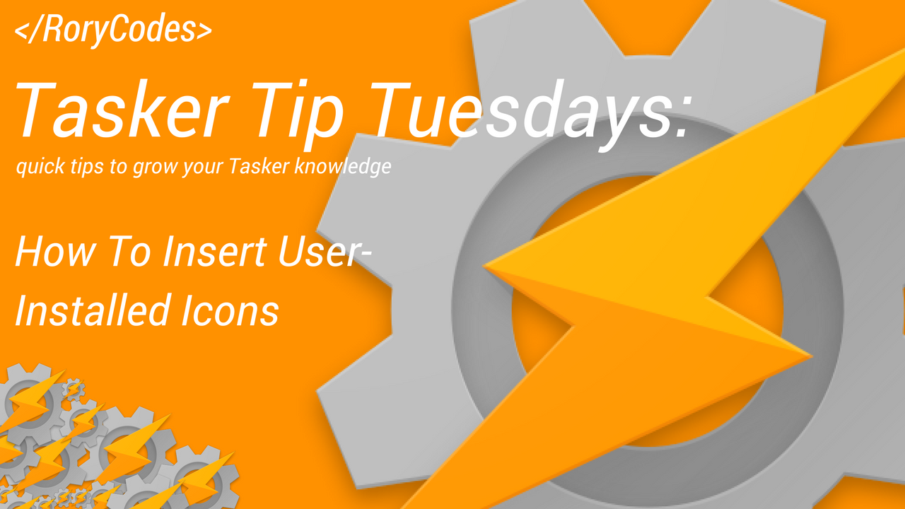 1280x720 Tasker Tip Tuesdays How To Insert User Installed Icons