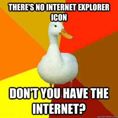 399x399 There's No Internet Explorer Icon Don't You Have The Internet