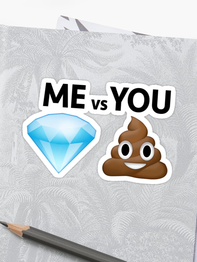 Me Vs You Diamond And Poop Emoji Text Joke Gift Sticker 750x1000 Me Vs You Diamond And Poop Emoji Text Joke Gift Sticker