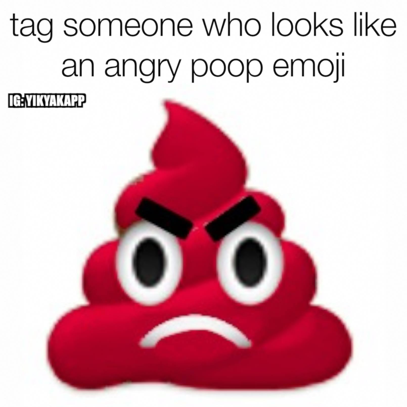 Angry Poop Emoji Tag A Friend And Don't Say Anything Know 1610x1612 Angry Poop Emoji Tag A Friend And Don't Say Anything Know