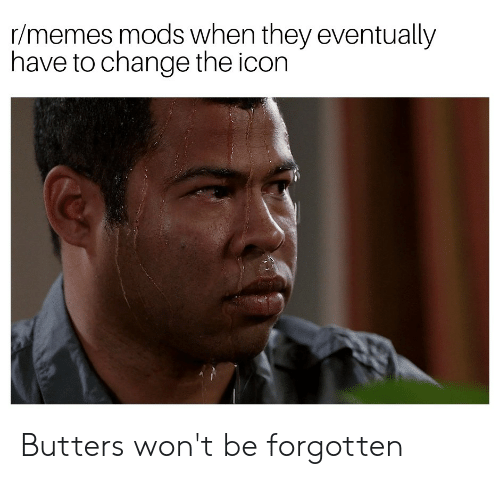 500x479 Rmemes Mods When They Eventually Have To Change The Icon Butters