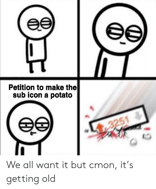 500x606 Petition To Make The Sub Icon A Potato We All Want It But