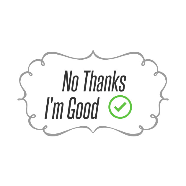 630x630 No Thanks I'm Good