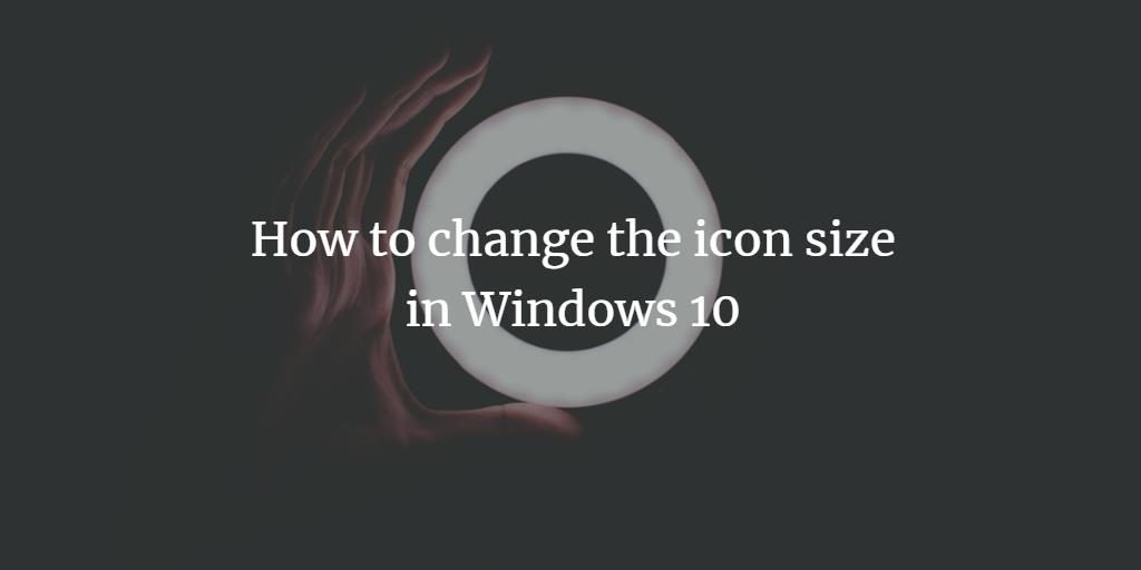 1024x512 How To Change The Icon Size In Windows